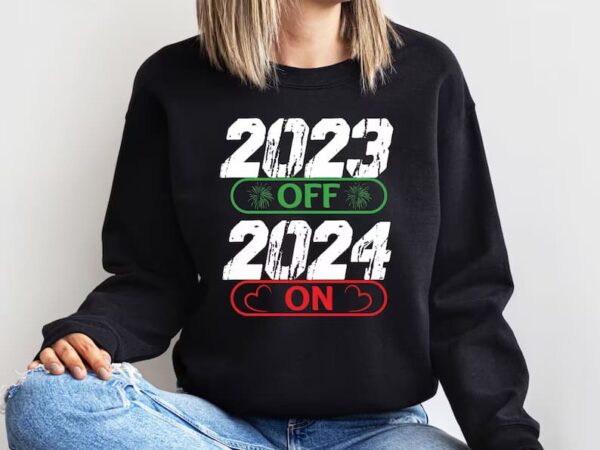 2023 off, 2024 on, happy new year sweater